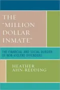 The 'Million Dollar' Inmate: The Financial and Social Burden of Non-Violent Offenders