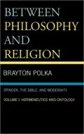 Between Philosophy and Religion, Vol. I: Spinoza, the Bible, and Modernity