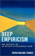 Deep Empiricism: Kant, Whitehead, and the Necessity of Philosophical Theism