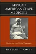 African American Slave Medicine: Herbal and non-Herbal Treatments