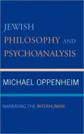 Jewish Philosophy and Psychoanalysis: Narrating the Interhuman