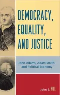 Democracy, Equality, and Justice: John Adams, Adam Smith, and Political Economy