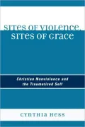 Sites of Violence, Sites of Grace: Christian Nonviolence and the Traumatized Self