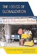 Logics of Globalization: Case Studies in International Communications