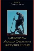 Philosophy Of Mahatma Gandhi For The Twenty-First Century