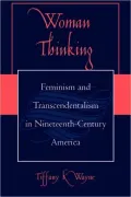 Woman Thinking: Feminism and Transcendentalism in Nineteenth-Century America