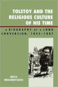 Tolstoy and the Religious Culture of His Time: A Biography of a Long Conversion, 1845-1887