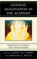 Faithful Imagination in the Academy: Explorations in Religious Belief and Scholarship