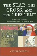 The Star, the Cross, and the Crescent: Religions and Conflicts in Francophone Literature from the Arab World