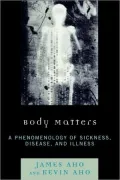 Body Matters: A Phenomenology of Sickness, Disease, and Illness