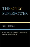 The Only Super Power: Reflections on Strength, Weakness, and Anti-Americanism