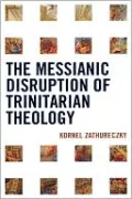 Messianic Disruption Of Trinitarian Theology