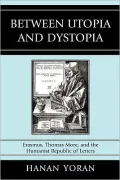 Between Utopia and Dystopia: Erasmus, Thomas More, and the Humanist Republic of Letters