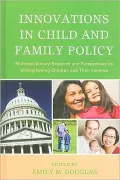Innovations in Child and Family Policy: Multidisciplinary Research and Perspectives on Strengthening Children and Their Families