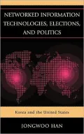 Networked Information Technologies, Elections, and Politics: Korea and the United States