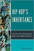 Hip Hop's Inheritance: From the Harlem Renaissance to the Hip Hop Feminist Movement