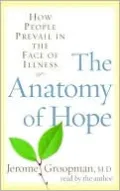 The Anatomy of Hope: How People Prevail in the Face of Illness