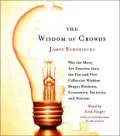 Wisdom of Crowds Why the Many Are Smarter Than the Few and How Collective Wisdom Shapes Poli...