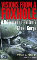 Visions from a Foxhole: A Rifleman in Patton's Ghost Corps