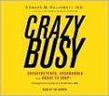 Crazybusy: Overstretched, Overbooked, and About to Snap! Strategies for Coping in a World Gone ADD