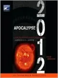 Apocalypse 2012: A Scientific Investigation into Civilization's End