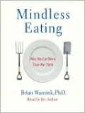 Mindless Eating: Why We Eat More Than We Think