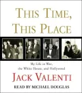 This Time, This Place: My Life in War, the White House, and Hollywood