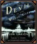 The Devil in the White City: Murder, Magic, and Madness at the Fair That Changed America, Vol. 12