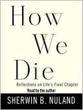 How We Die: Reflections on Life's Final Chapter