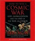 How to Win a Cosmic War: God, Globalization, and the End of the War on Terror