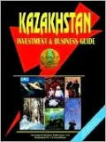 Kazakhstan Investment And Business Guide