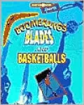 Boomerangs, Blades, and Basketballs The Science of Sports