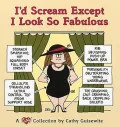 I'd Scream except I Look so Fabulous: A Cathy Collection
