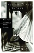 Coast to Coast Ghosts: True Stories of Hauntings Across America