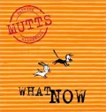 What Now, Mutts VII
