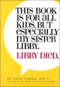 This Book Is for All Kids, but Especially My Sister Libby: Libby Died