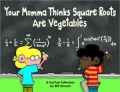 Your Momma Thinks Square Roots Are Vegetables (A Foxtrot Collection)