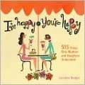 I'm Happy If You're Happy: 515 Things Only Mothers and Daughters Understand