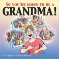 So You're Going to Be a Grandma! (For Better or For Worse Series)