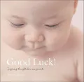 Good Luck!: Inspiring Thoughts for New Parents
