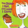 The Older I Get, the Less I Care