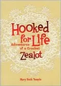 Hooked for Life: Adventures of a Crochet Zealot