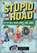 Stupid on the Road: Idiots on Planes, Trains, Buses, and Cars