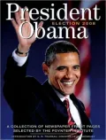 President Obama: Election 2008: A Collection of Newspaper Front Pages Selected by the Poynter Institute