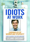 Idiots at Work: Chronicles of Workplace Stupidity