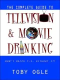 The Complete Guide to Television and Movie Drinking