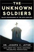 The Unknown Soldier: Black Missionaries of the 20th Century