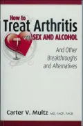 How to Treat Arthritis With Sex and Alcohol and Other Breakthroughs and Alternatives