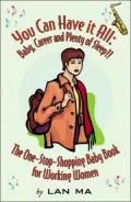 You Can Have It All: Baby, Career and Plenty of Sleep! the One-stop-shopping Baby Book for Working Women