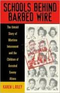 Schools Behind Barbed Wire : The Untold Story of Wartime Internment and the Children of Arrested Enemy Aliens